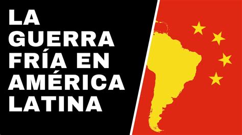LA GUERRA FRÍA EN AMÉRICA LATINA YouTube