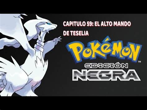 CAPITULO 59 EL ALTO MANDO DE TESELIA POKEMON NEGRO YouTube