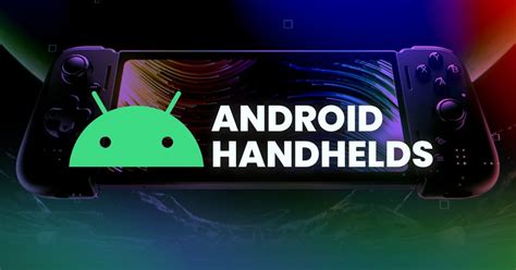 The Best Android Gaming Handhelds