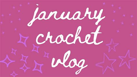 CML January Crochet Vlog 2024 Crafts DIY Fun Handmade Yarn Haul