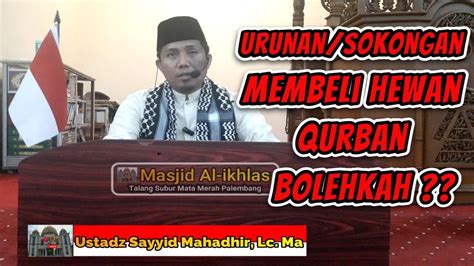 Sokonganurunan Membeli Hewan Qurban Ustadz Sayyid Mahadir Lc Ma