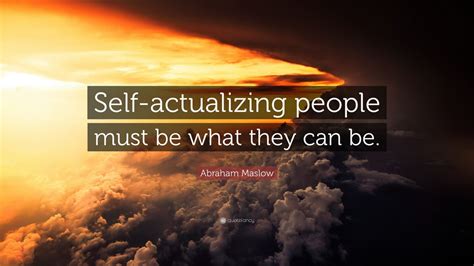 Abraham Maslow Quote Self Actualizing People Must Be What They Can Be”