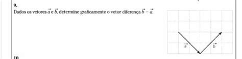 Dados Os Vetores A E B Determine Graficamente O Vetor Diferen A B A