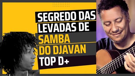 Dicas Matadoras Para Dominar As Levadas De Samba Do Djavan Cortes Da