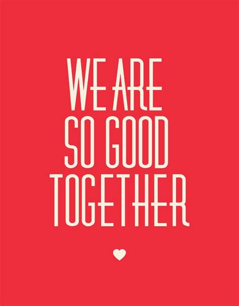 We Are So Good Together Quotes Life Quotes Love Quotes