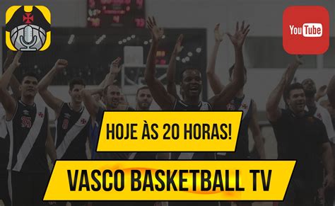 Estreia Hoje O Programa Vasco Basketball Tv No Youtube Supervasco