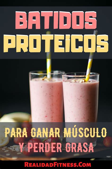 Batidos Proteicos Que Puedes Tomar Para Ganar Músculo Y Perder Grasa Alimentos Altos En