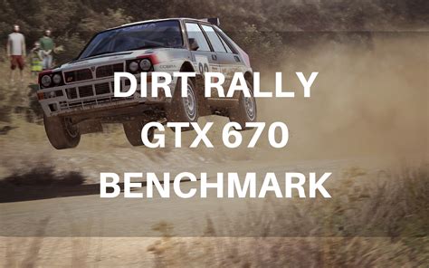 Dirt Rally Gtx Ultra Graphics Benchmark Steam Solo