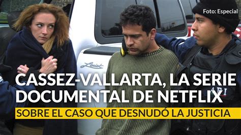 Cassez Vallarta La Serie Documental De Netflix Sobre El Caso Que