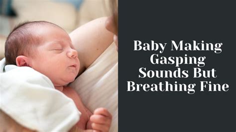 Baby Making Gasping Sounds But Breathing Fine [Solved]