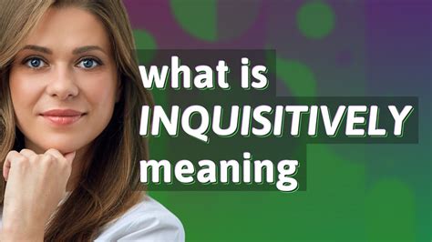 Inquisitively Meaning Of Inquisitively Youtube