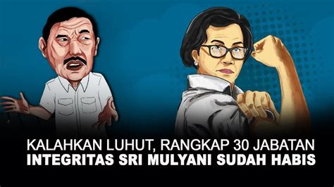 KALAHKAN LUHUT RANGKAP 30 JABATAN INTEGRITAS SRI MULYANI SUDAH HABIS