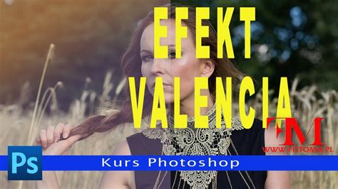 Jak wykonać efekt Valencia w Photoshop Kurs YouTube