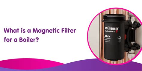 What Is A Magnetic Filter What Do They Do And How Do They Work