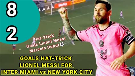 Hat Trick Goals Lionel Messi For Inter Miami New York City