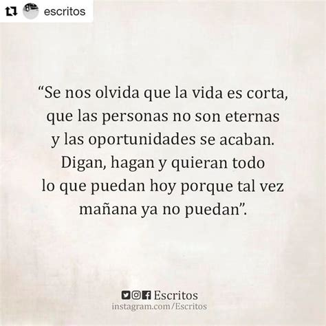 Se Nos Olvida Que La Vida Es Corta Que Las Personas No Son Eternas Y