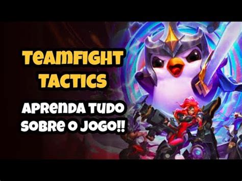 Tft Tudo O Que Voc Precisa Saber Para Jogar Guia Completo Para