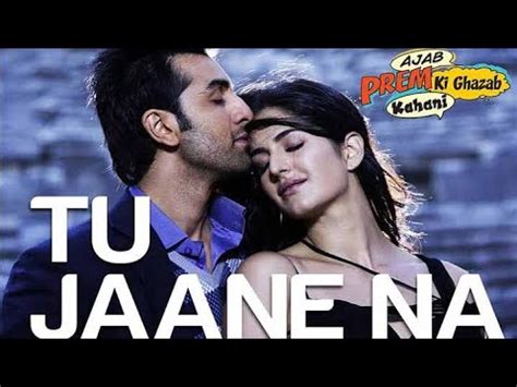 Tu Jaane Na Lyrical Ajab Prem Ki Ghazab Kahani Atif Aslam Ranbir