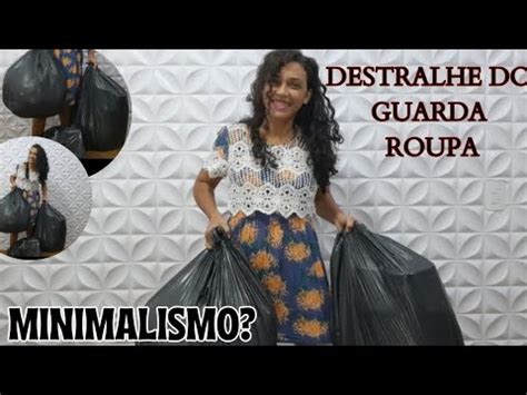 Destralhe No Guarda Roupa Tirei Muita Coisa Que Nao Usava Minimalismo