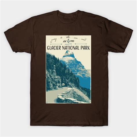 Glacier National Park Going To The Sun Road Glacier National Park T Shirt Teepublic