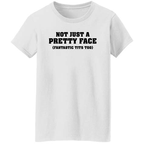 Not Just A Pretty Face Fantastic Tits Too Shirt Bucktee