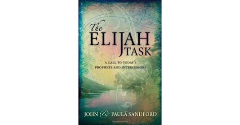 The Elijah Task A Call To Today S Prophets And Intercessors By John Loren Sandford