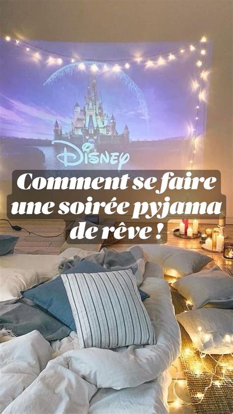 Comment Se Faire Une Soir E Pyjama De R Ve Soir E Pyjama Id Es De