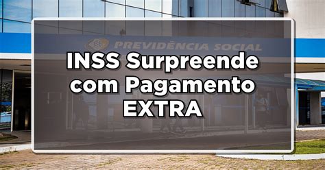 Grana extra INSS surpreende beneficiários confira