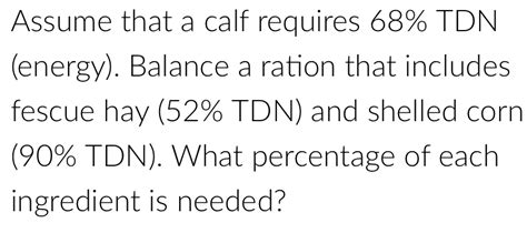 Solved Assume That A Calf Requires 68 TDN Energy Balance A Ration