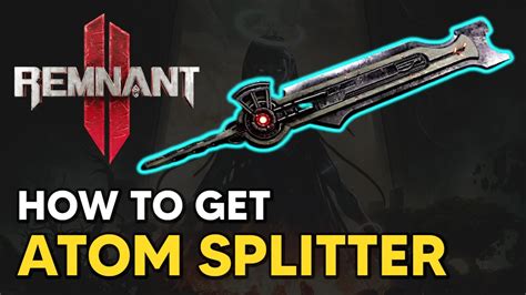 Remnant 2 How To Get Atom Splitter Weapon Melee Weapon Youtube