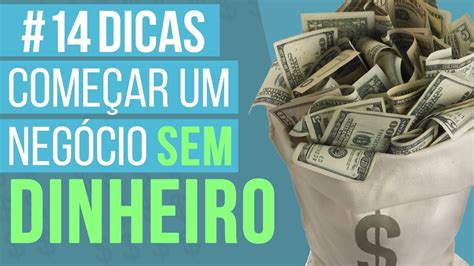 14 Dicas De Como Começar Um Negócio Sem Dinheiro Youtube