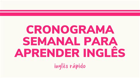 Cronograma Semanal para Aprender Inglês Blog Inglês 200 horas