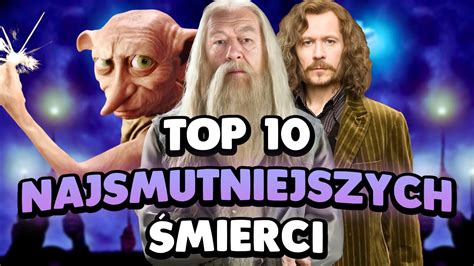 TOP 10 NAJSMUTNIEJSZYCH ŚMIERCI W HARRYM POTTERZE harrypotter YouTube