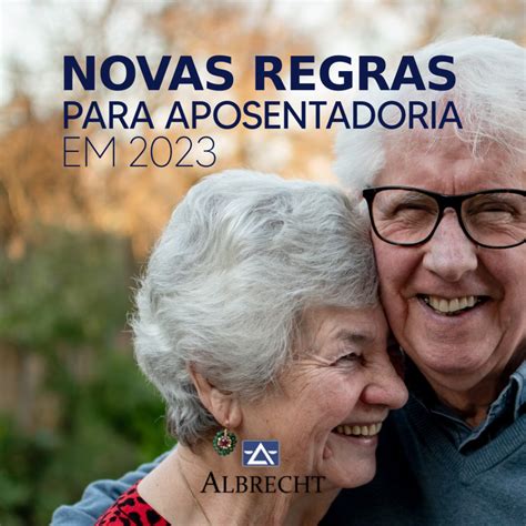 NOVAS REGRAS PARA APOSENTADORIA EM 2023 Albrecht Advocacia