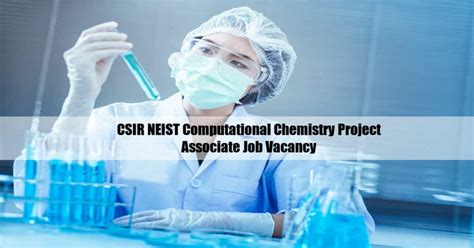 Csir Neist Computational Chemistry Project Associate Job Vacancy