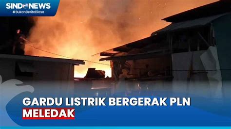 Gardu Listrik Bergerak Milik PLN Meledak 20 Rumah Di Muara Angke