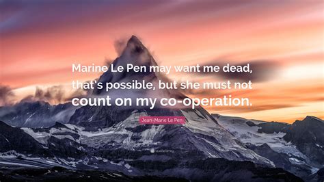 Jean-Marie Le Pen Quote: “Marine Le Pen may want me dead, that’s ...