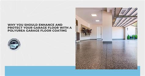 Why You Should Enhance and Protect Your Garage Floor With a Polyurea Garage Floor Coating