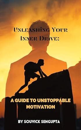 Unleashing Your Inner Drive A Guide To Unstoppable Motivation EBook