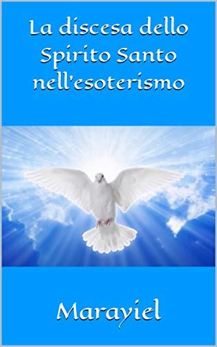 La Discesa Dello Spirito Santo Nell Esoterismo By Marayiel Goodreads