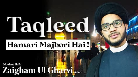 Taqleed Karna Kyun Zaroori Hy Maulana Hafiz Syed Zaigham Al