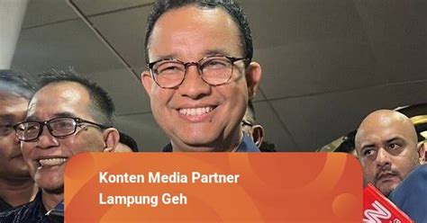 Besok Capres Anies Baswedan Ke Lampung Lagi Temui Relawan Pejuang