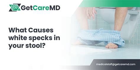 What Causes white specks in your stool? | GetCareMD