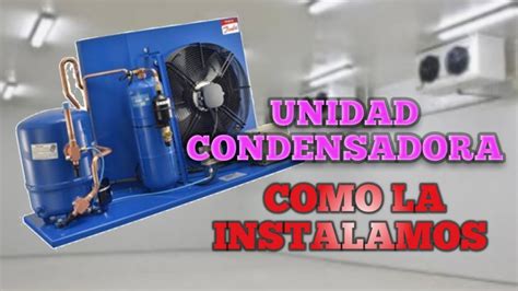 Instalación De Unidades Condensadoras Parte Dos Youtube