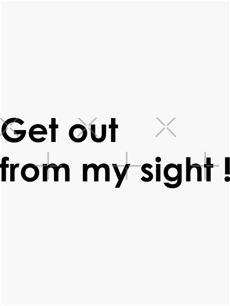 Get Out From My Sight Sticker By Iterationart Redbubble