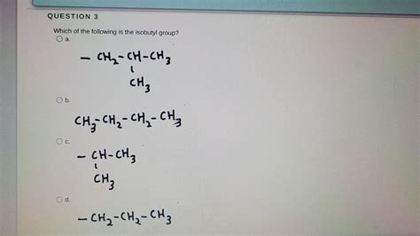 Solved Question 3 Which Of The Following Is The Isobutyl