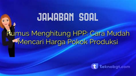 Rumus Menghitung HPP Cara Mudah Mencari Harga Pokok Produksi