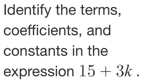 Solved Identify The Terms Coefficients And Constants In The