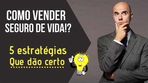 Como Vender Seguro De Vida Estrat Gias Que Funcionam Youtube