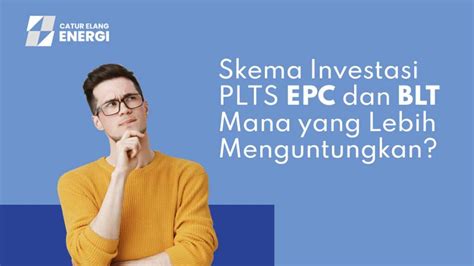 Skema Investasi PLTS EPC Dan BLT Mana Yang Lebih Menguntungkan Catur